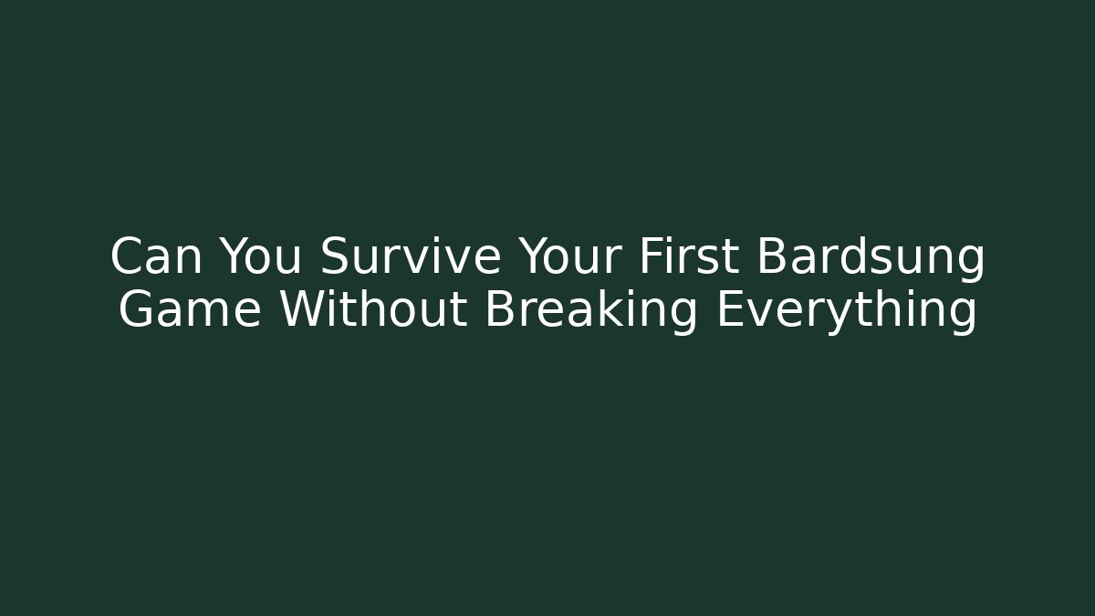 Can You Survive Your First Bardsung Game Without Breaking Everything