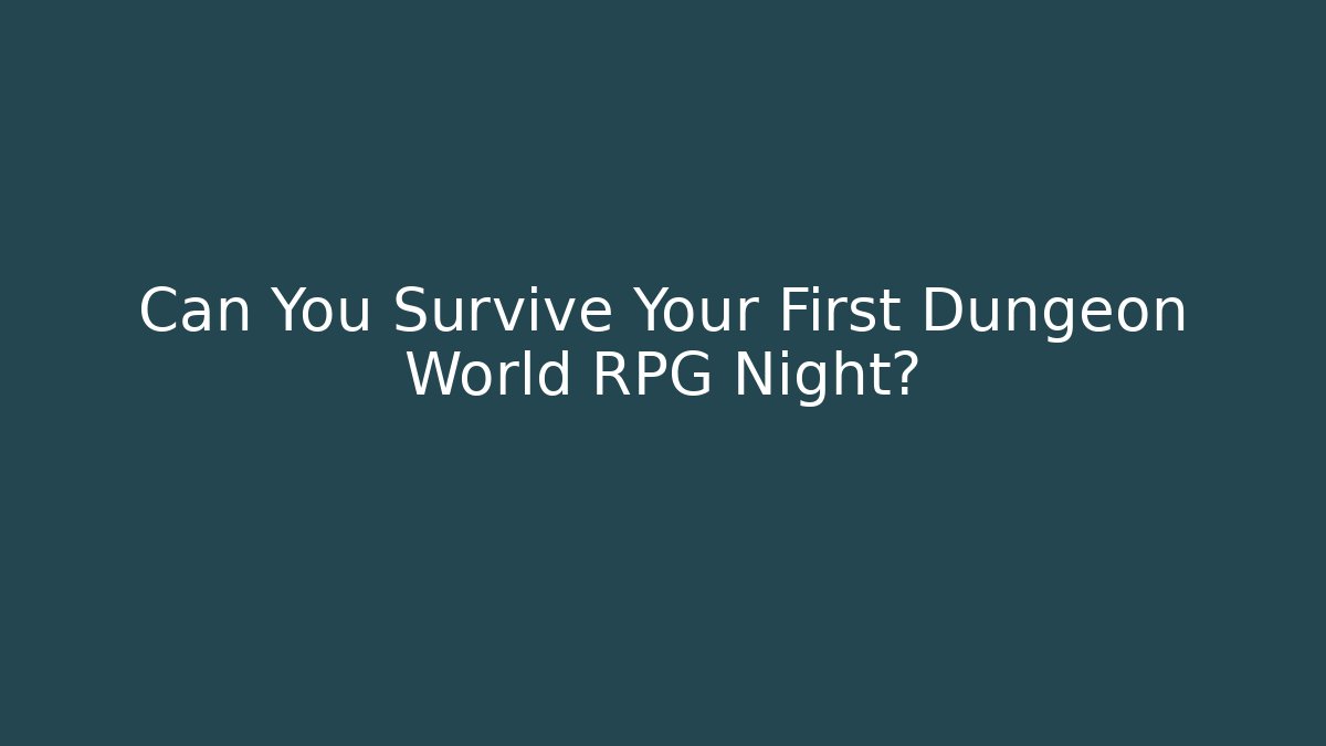 Can You Survive Your First Dungeon World RPG Night?