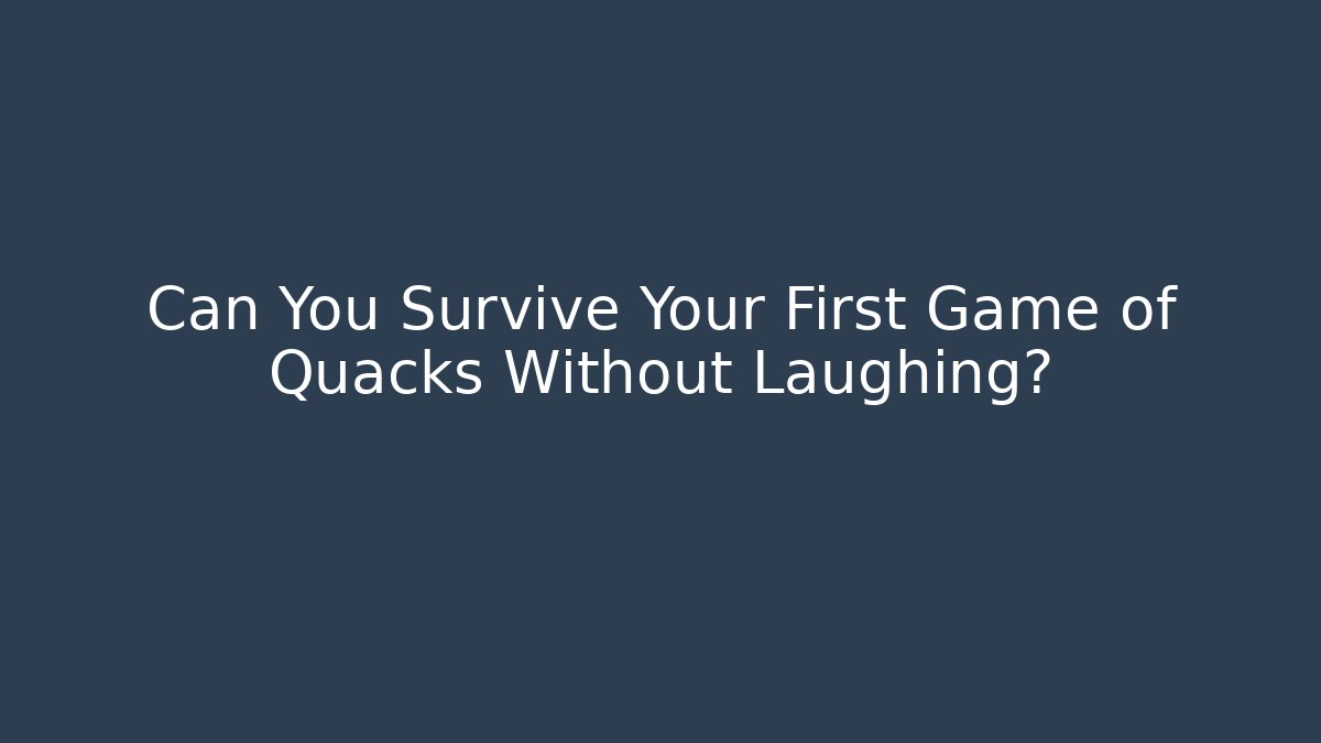 Can You Survive Your First Game of Quacks Without Laughing?