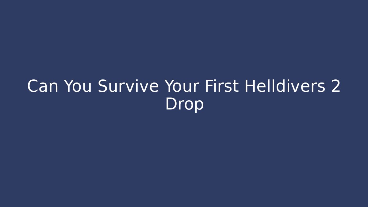 Can You Survive Your First Helldivers 2 Drop - Critter Realm