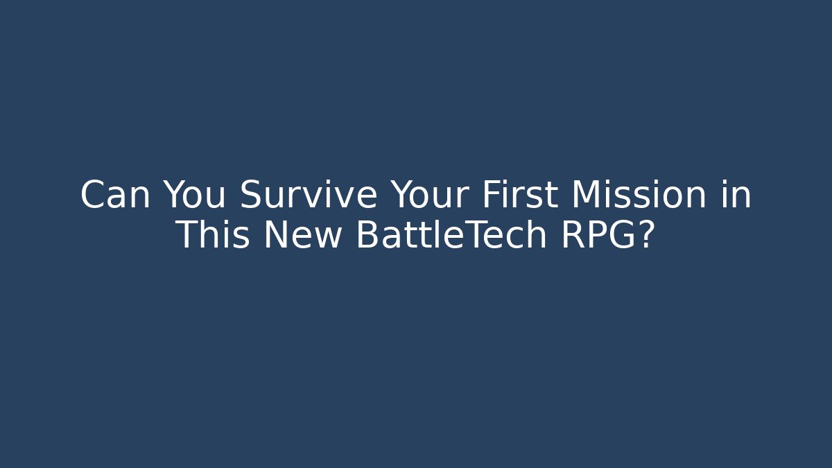 Can You Survive Your First Mission in This New BattleTech RPG?