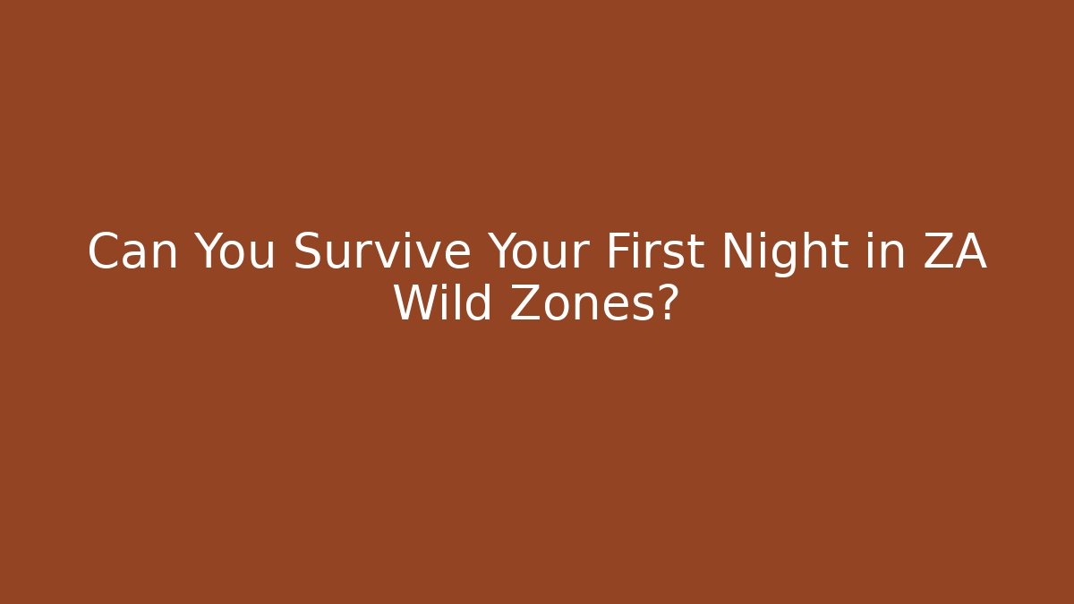 Can You Survive Your First Night in ZA Wild Zones? - Critter Realm
