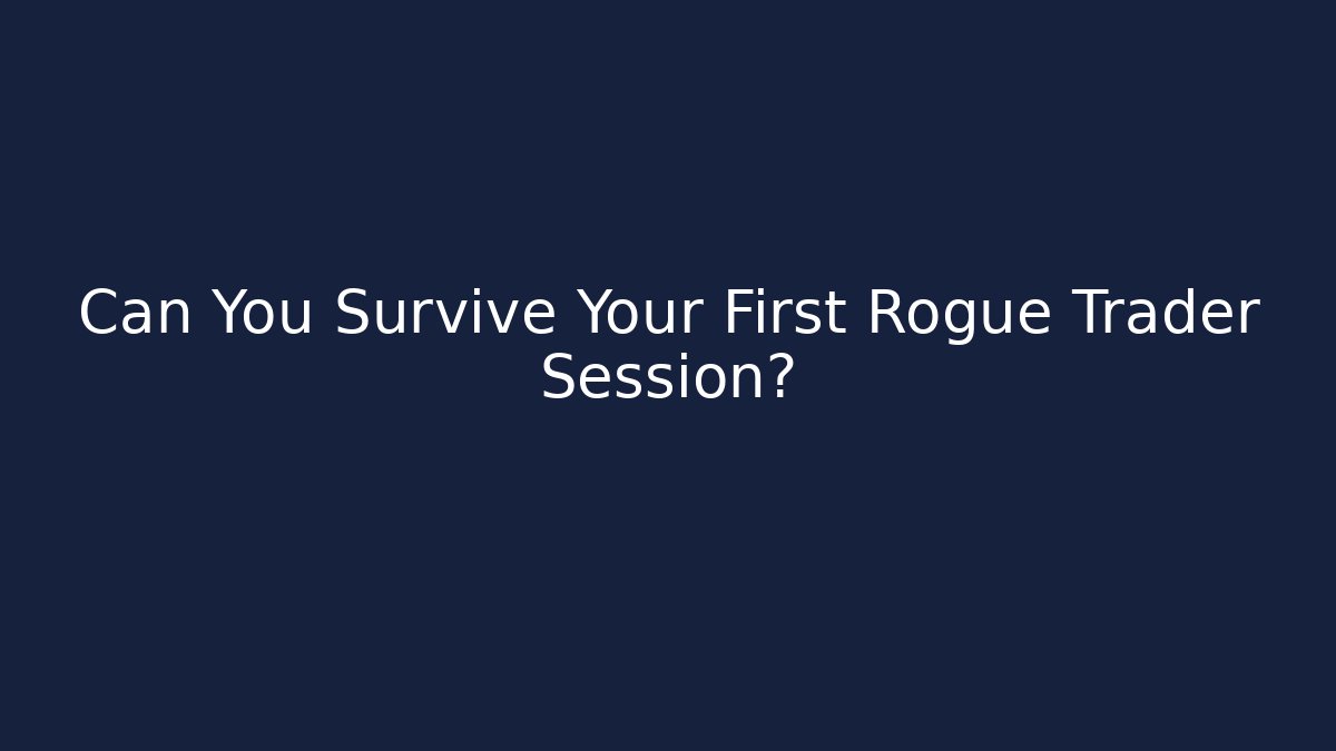 Can You Survive Your First Rogue Trader Session? - Critter Realm