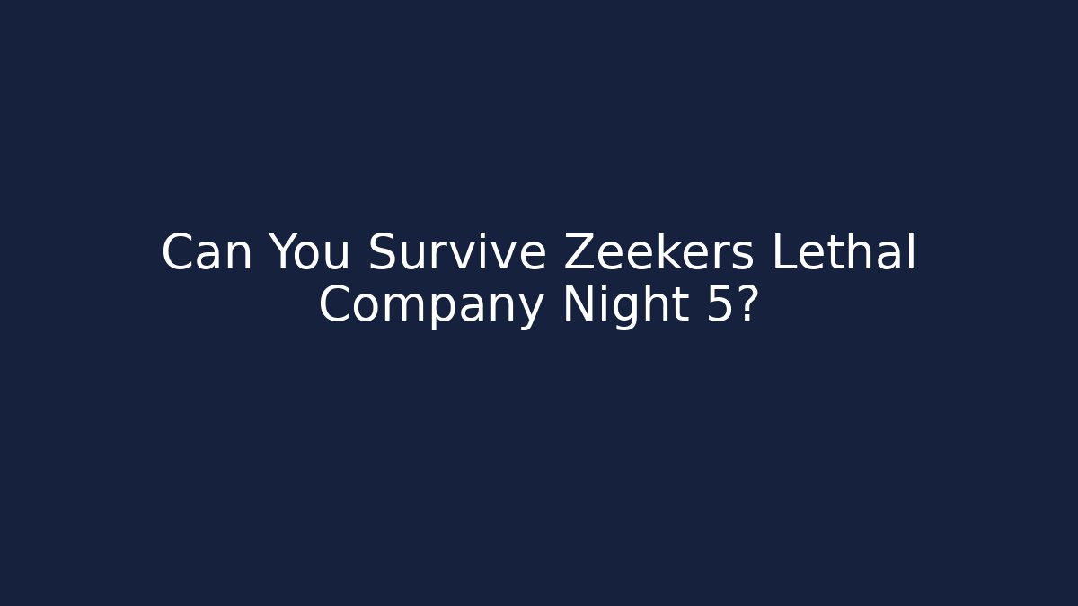 Can You Survive Zeekers Lethal Company Night 5?