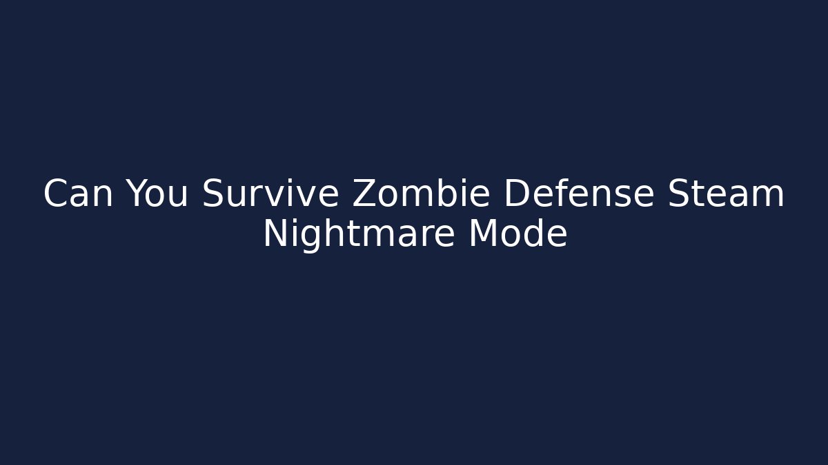 Can You Survive Zombie Defense Steam Nightmare Mode