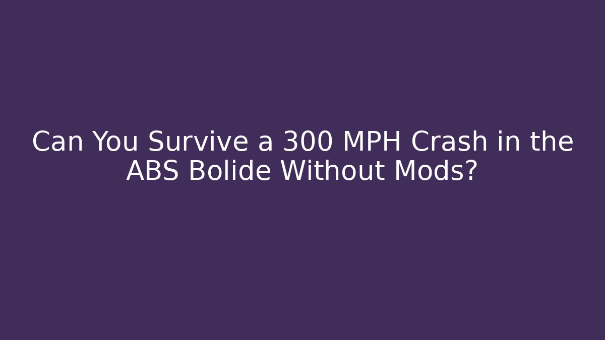 Can You Survive a 300 MPH Crash in the ABS Bolide Without Mods?