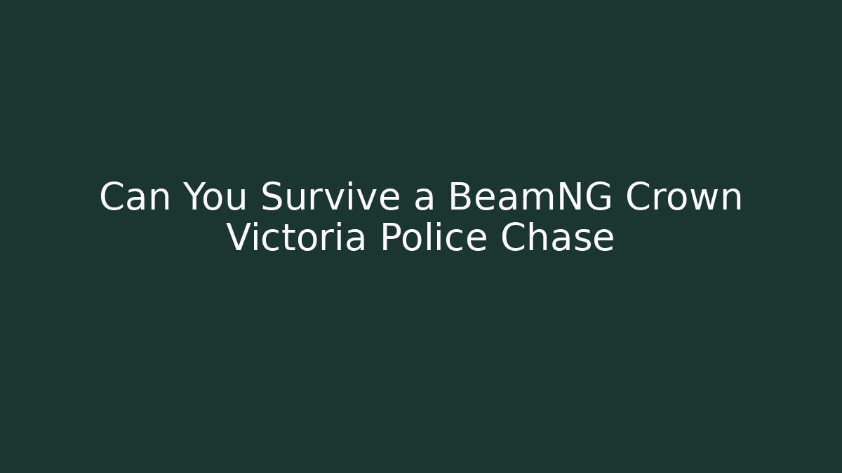 Can You Survive a BeamNG Crown Victoria Police Chase