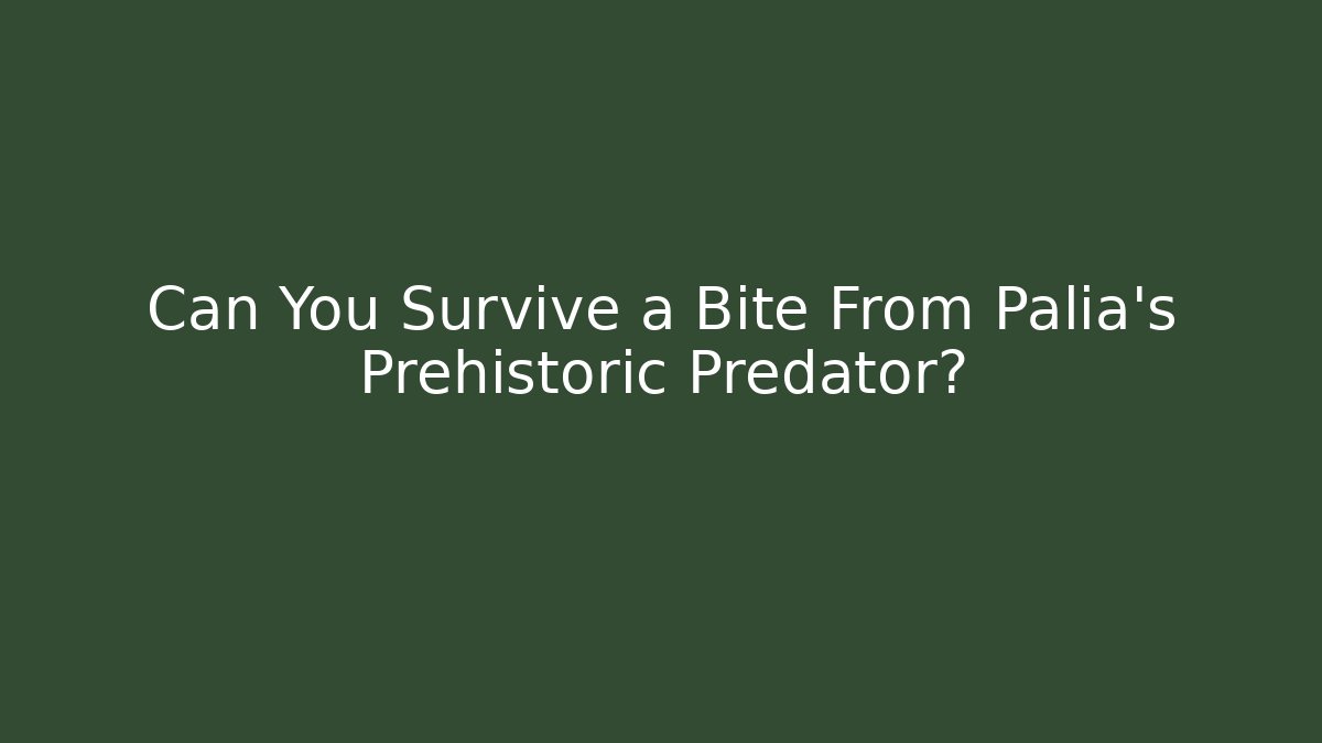 Can You Survive a Bite From Palia's Prehistoric Predator?