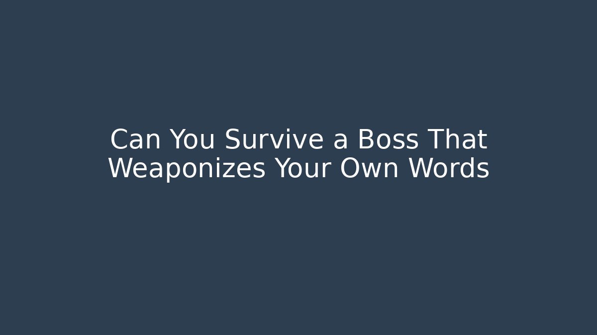 Can You Survive a Boss That Weaponizes Your Own Words