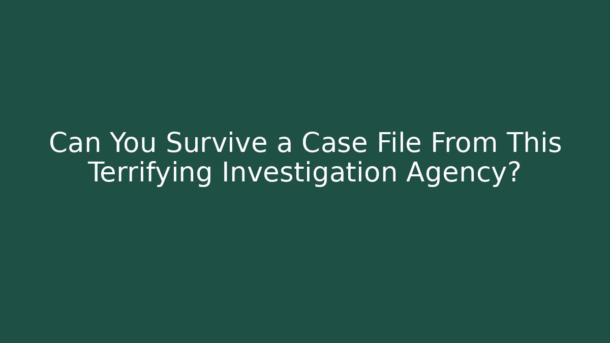 Can You Survive a Case File From This Terrifying Investigation Agency? - Critter Realm