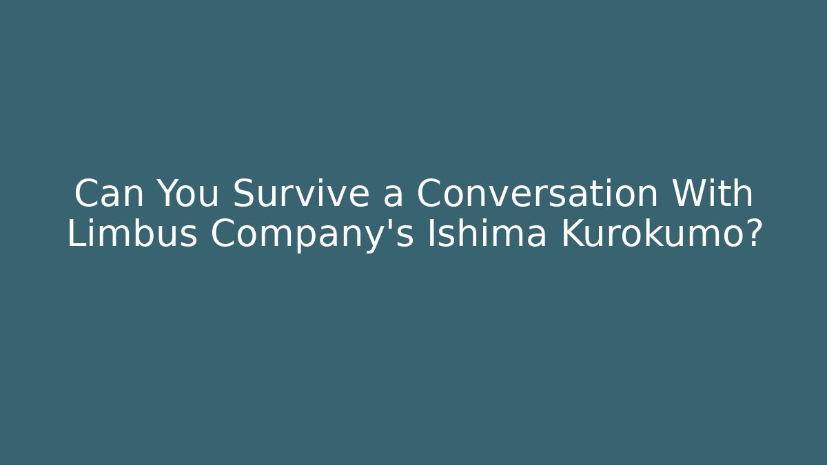 Can You Survive a Conversation With Limbus Company's Ishima Kurokumo?