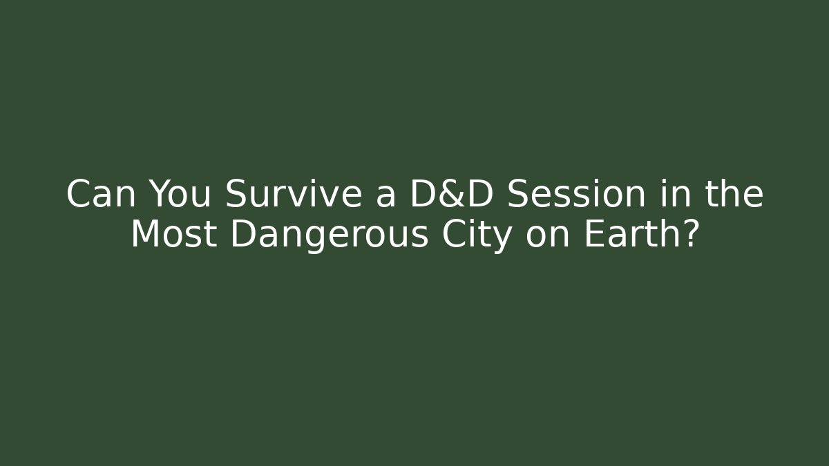 Can You Survive a D&D Session in the Most Dangerous City on Earth? - Critter Realm