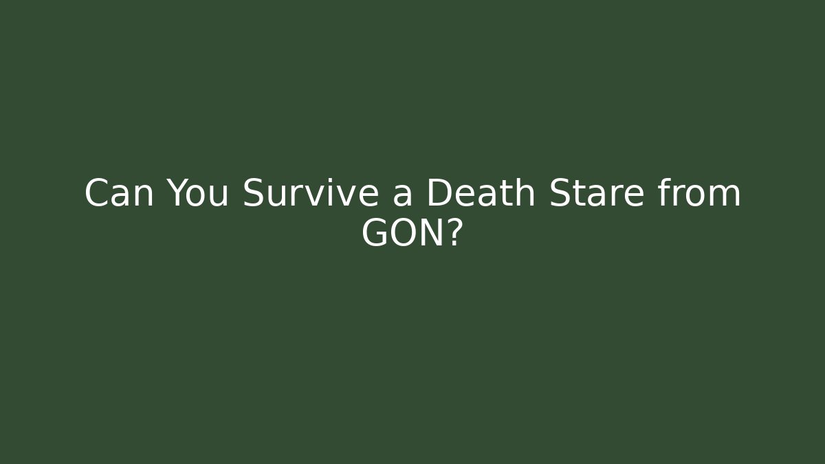 Can You Survive a Death Stare from GON?