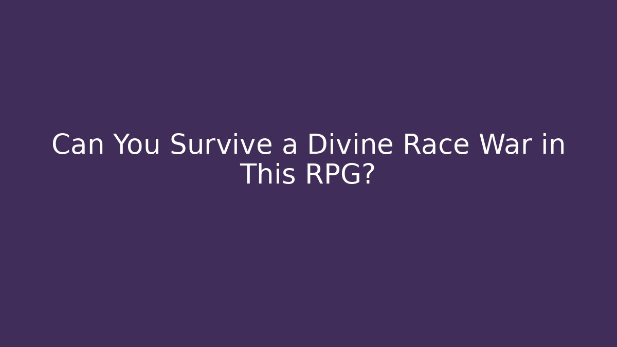 Can You Survive a Divine Race War in This RPG?