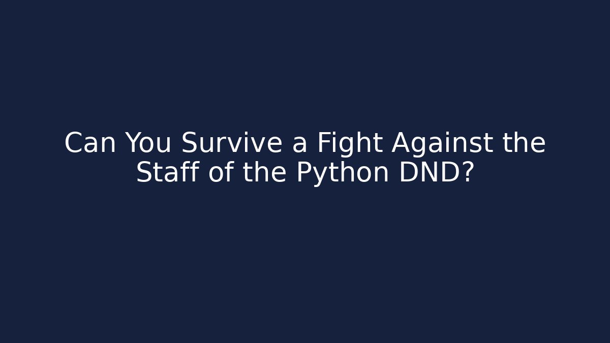 Can You Survive a Fight Against the Staff of the Python DND? - Critter Realm