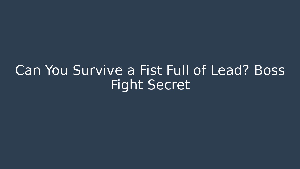 Can You Survive a Fist Full of Lead? Boss Fight Secret