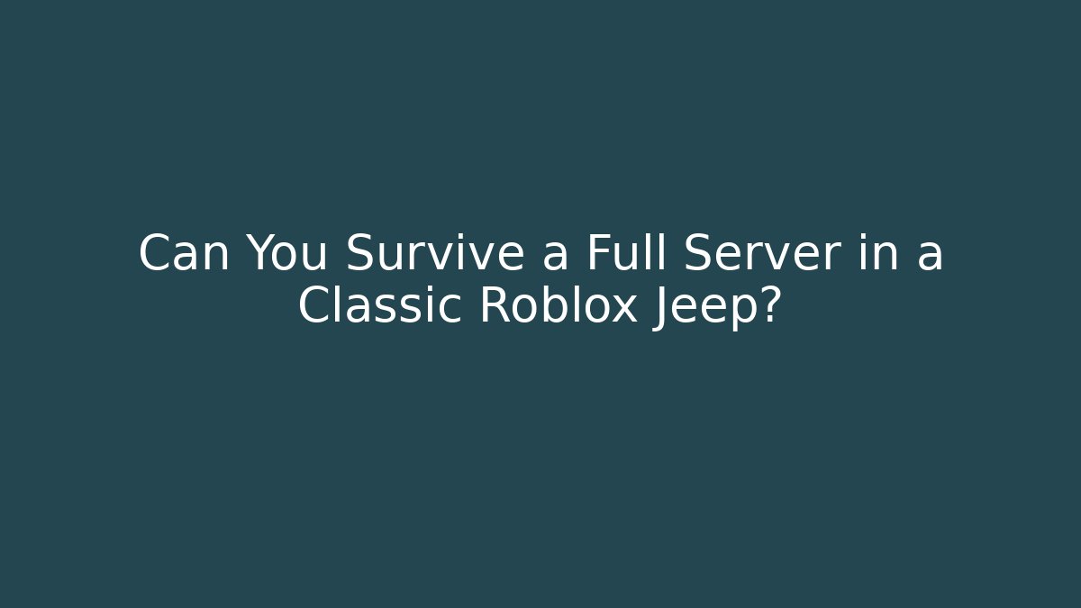 Can You Survive a Full Server in a Classic Roblox Jeep?
