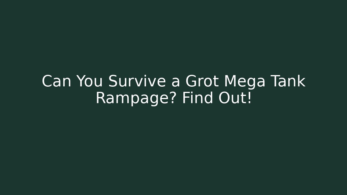 Can You Survive a Grot Mega Tank Rampage? Find Out!