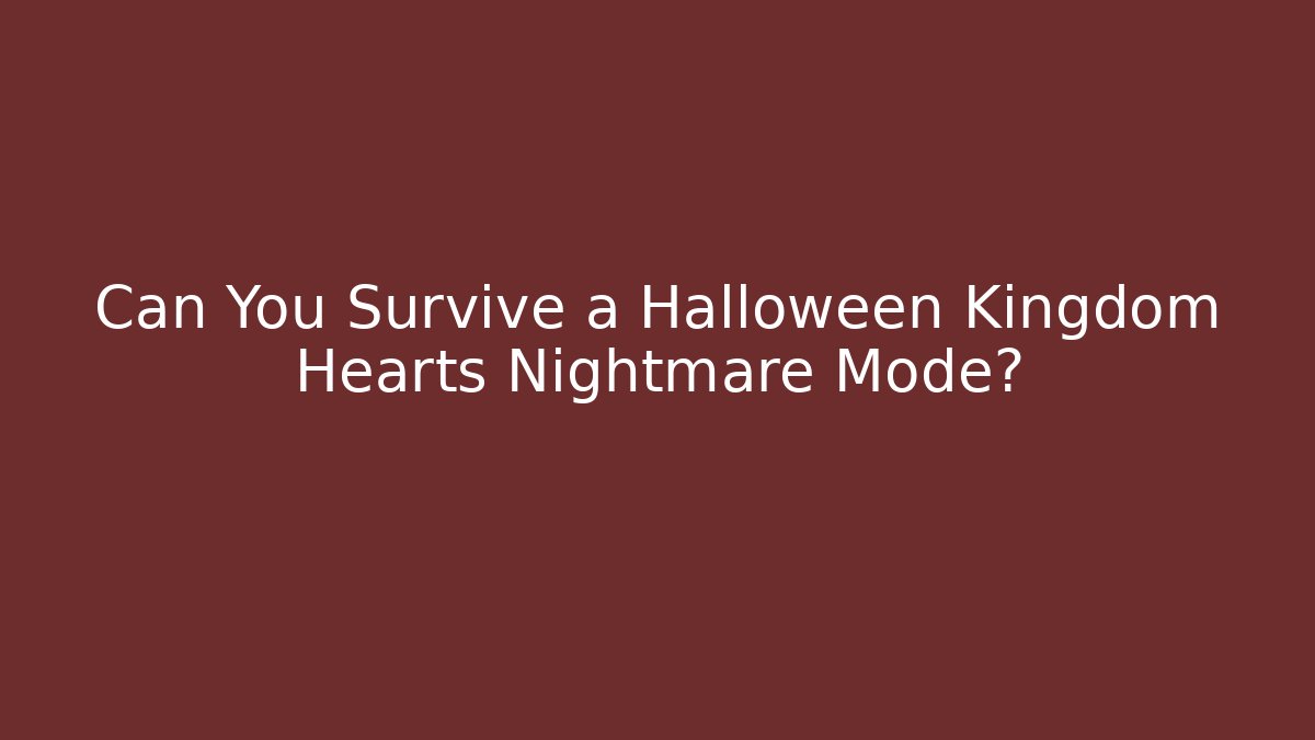 Can You Survive a Halloween Kingdom Hearts Nightmare Mode?