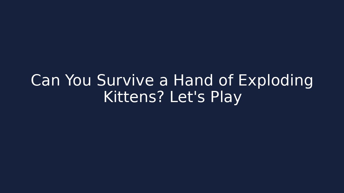 Can You Survive a Hand of Exploding Kittens? Let’s Play
