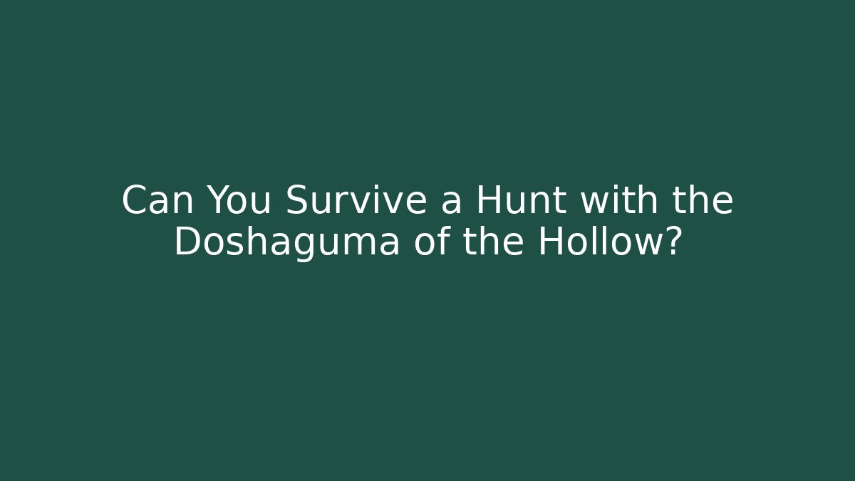 Can You Survive a Hunt with the Doshaguma of the Hollow?