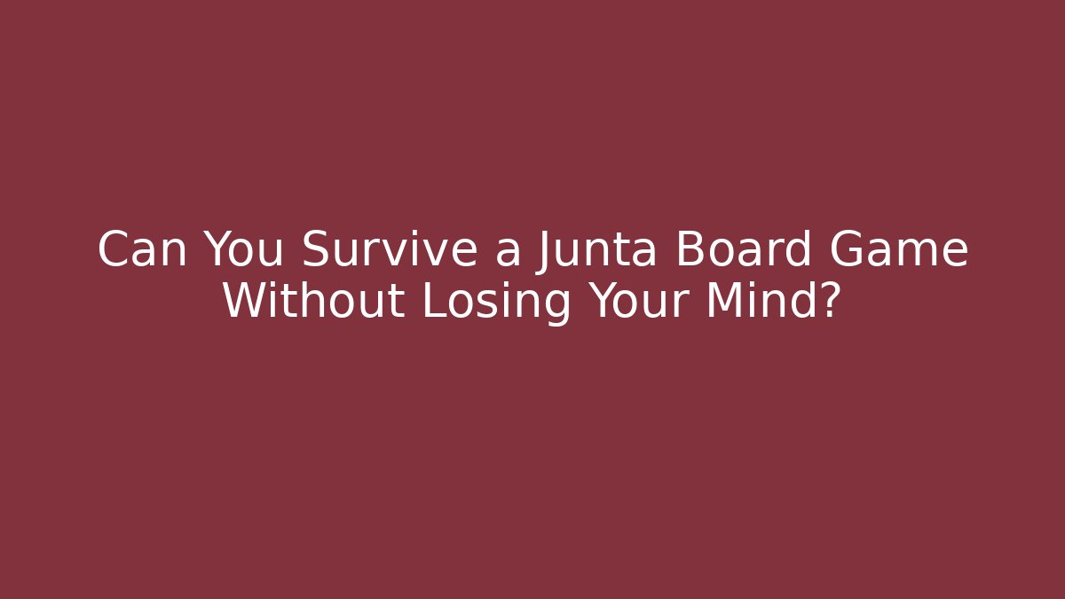 Can You Survive a Junta Board Game Without Losing Your Mind? - Critter Realm