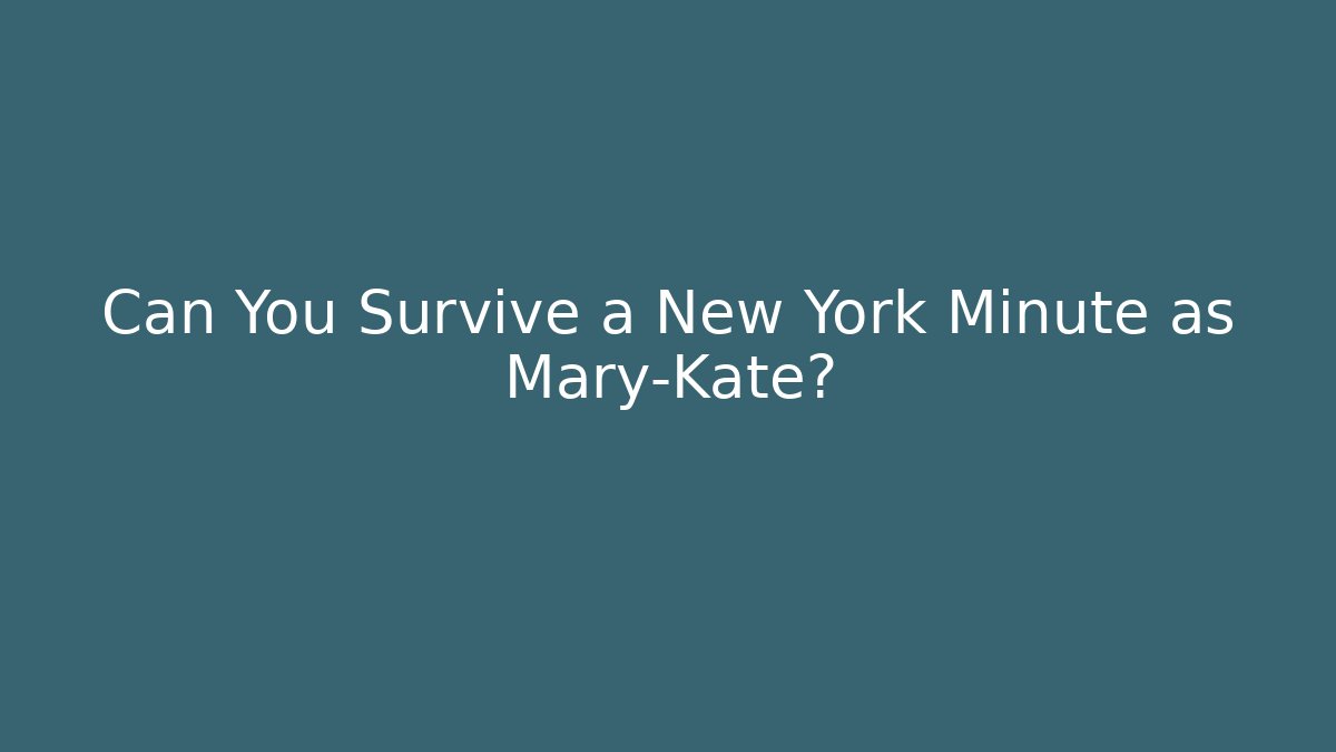 Can You Survive a New York Minute as Mary-Kate?