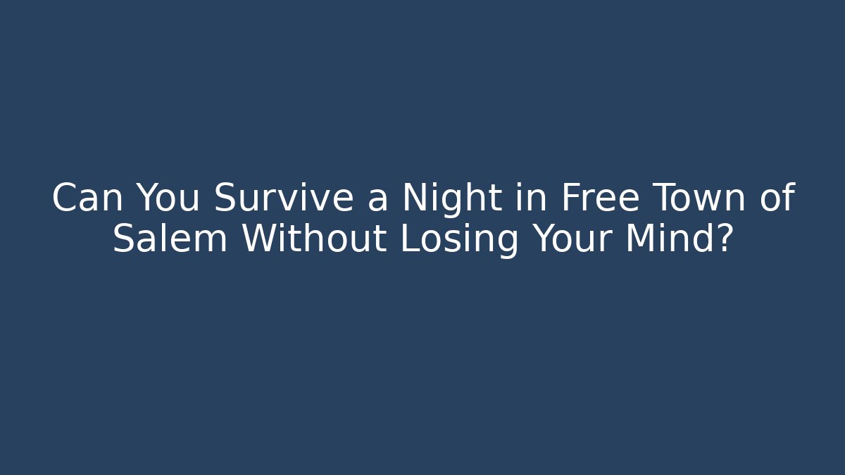 Can You Survive a Night in Free Town of Salem Without Losing Your Mind?