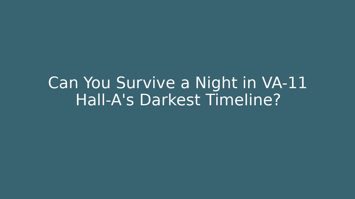 Can You Survive a Night in VA-11 Hall-A's Darkest Timeline?