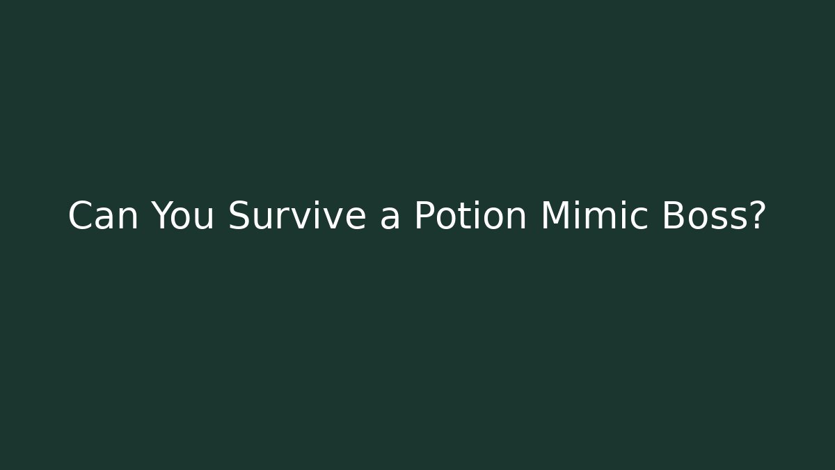 Can You Survive a Potion Mimic Boss?