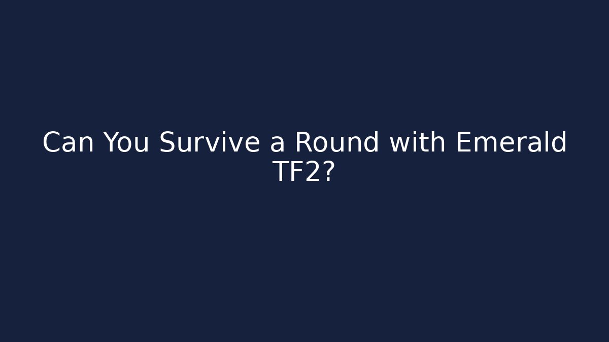 Can You Survive a Round with Emerald TF2?