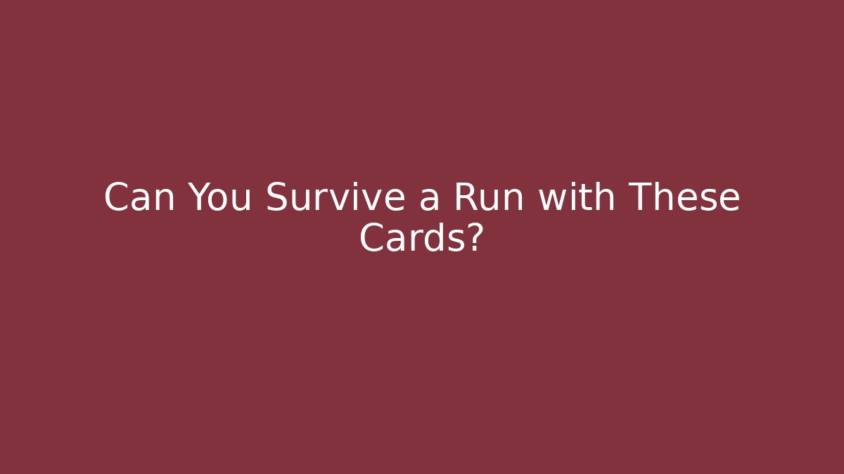 Can You Survive a Run with These Cards?