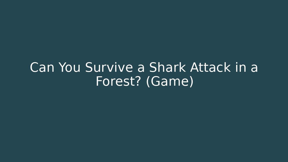 Can You Survive a Shark Attack in a Forest? (Game) - Critter Realm