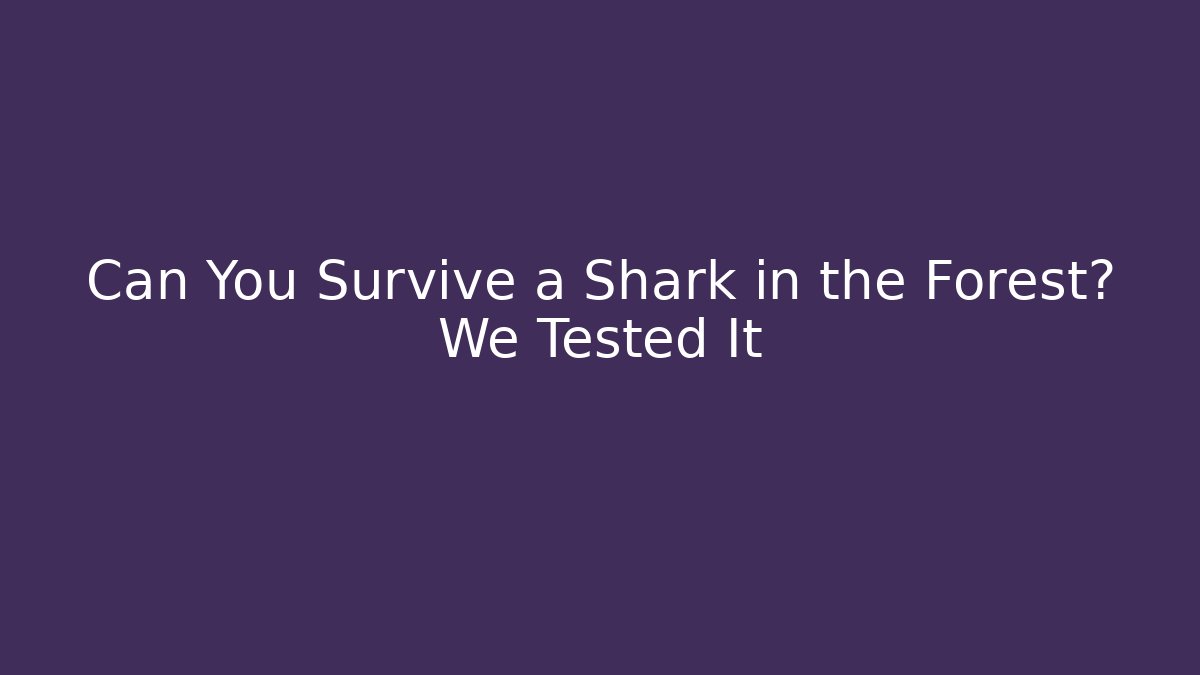 Can You Survive a Shark in the Forest? We Tested It - Critter Realm