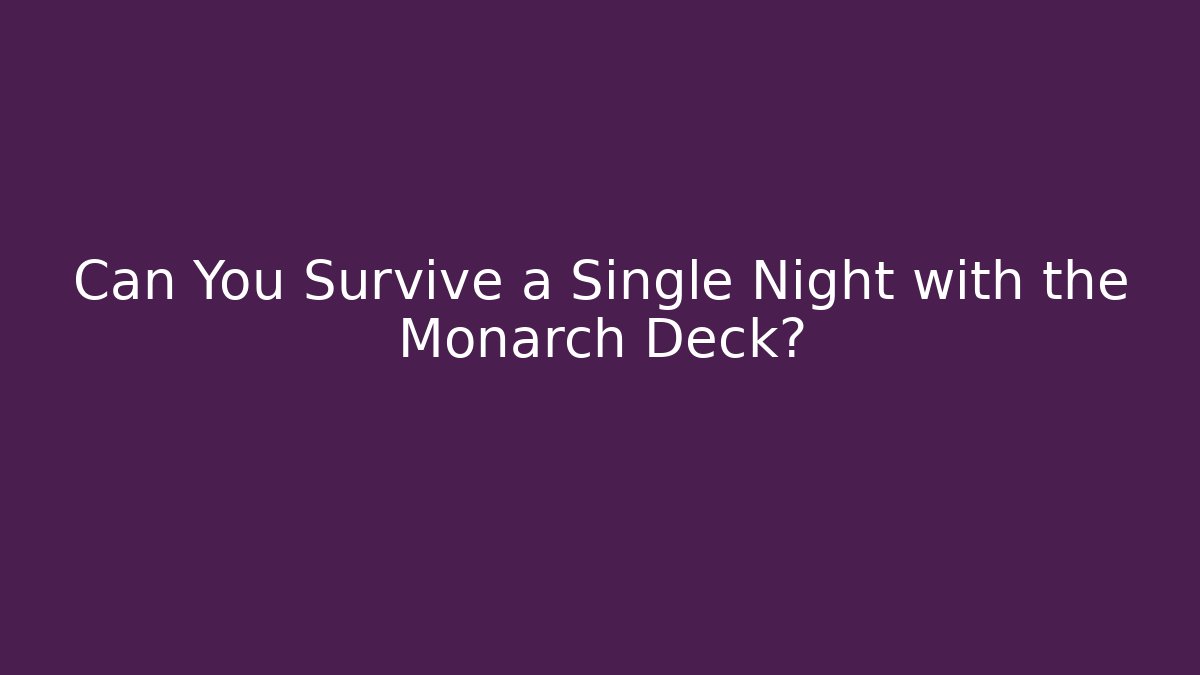 Can You Survive a Single Night with the Monarch Deck?