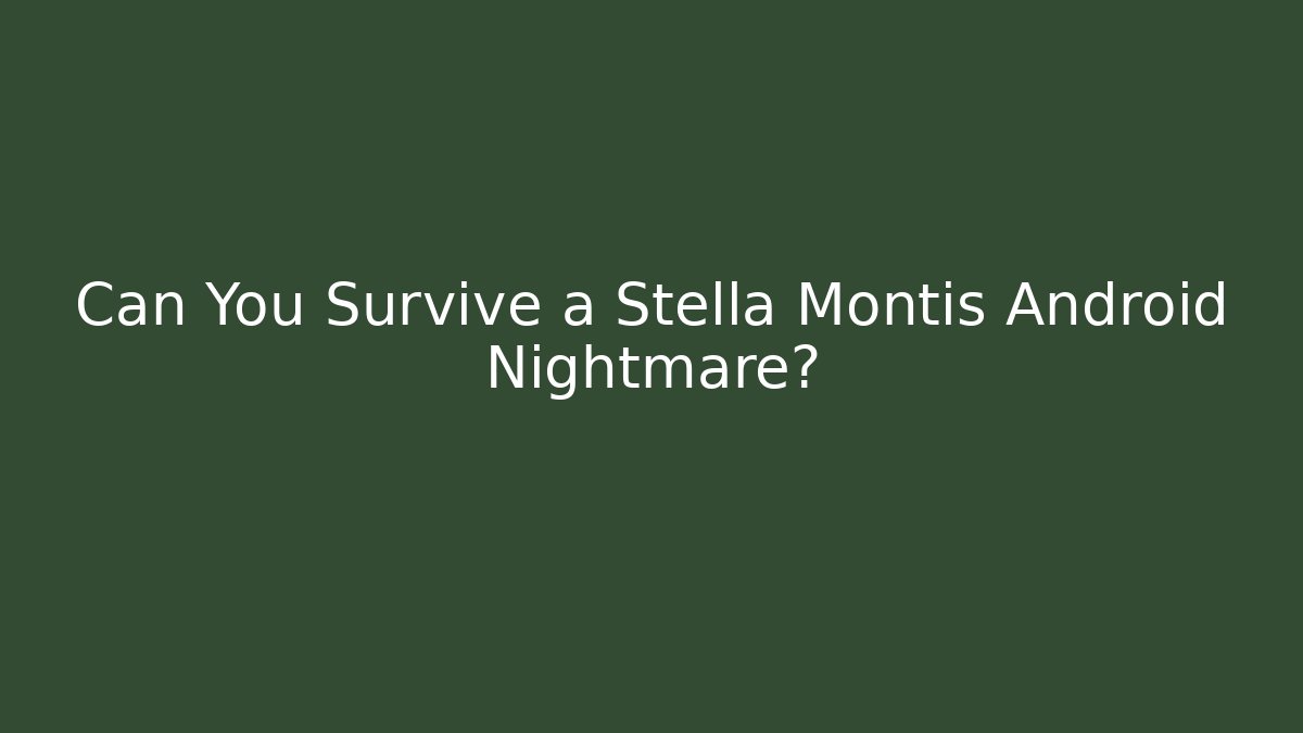 Can You Survive a Stella Montis Android Nightmare?