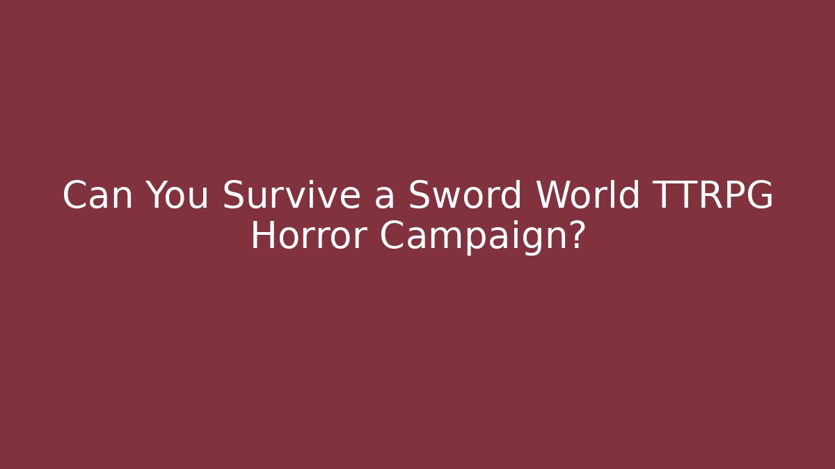 Can You Survive a Sword World TTRPG Horror Campaign?