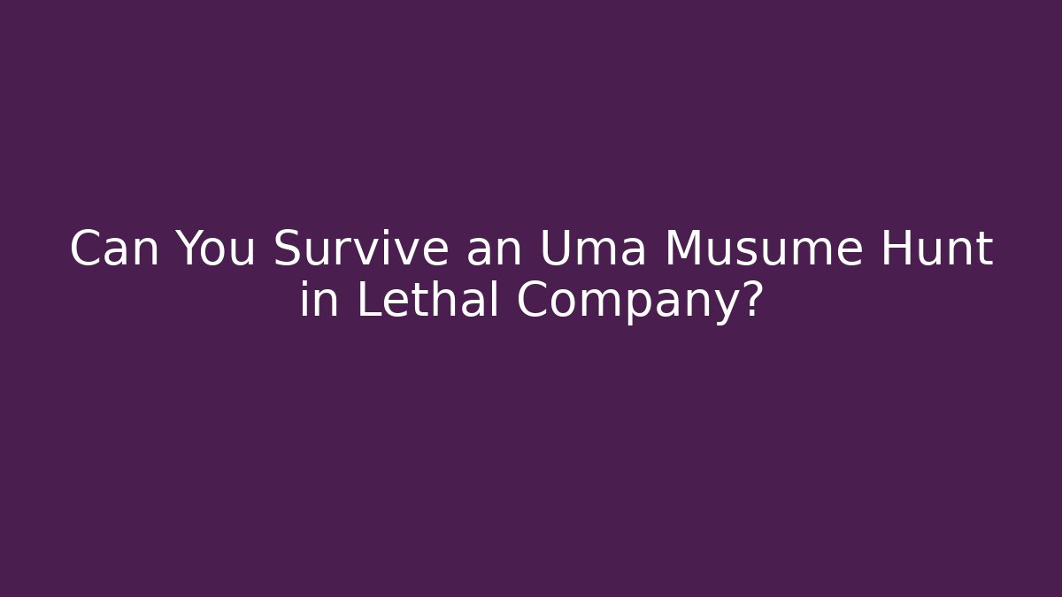 Can You Survive an Uma Musume Hunt in Lethal Company?