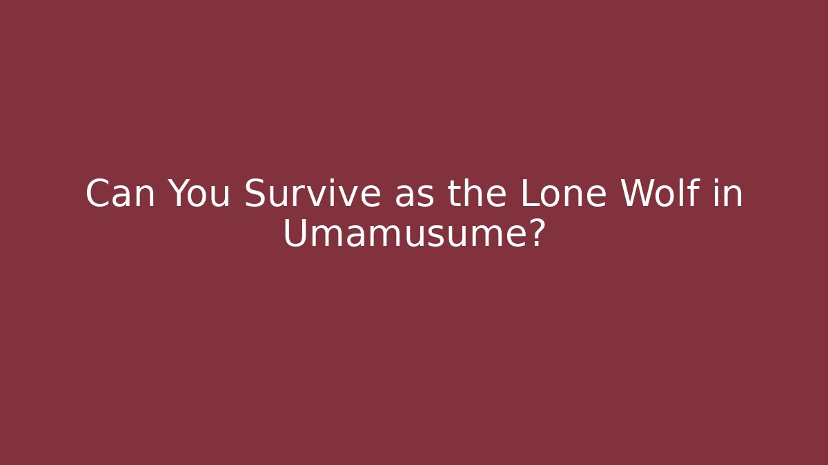 Can You Survive as the Lone Wolf in Umamusume?