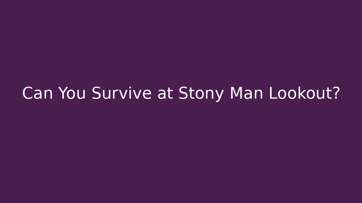 Can You Survive at Stony Man Lookout?