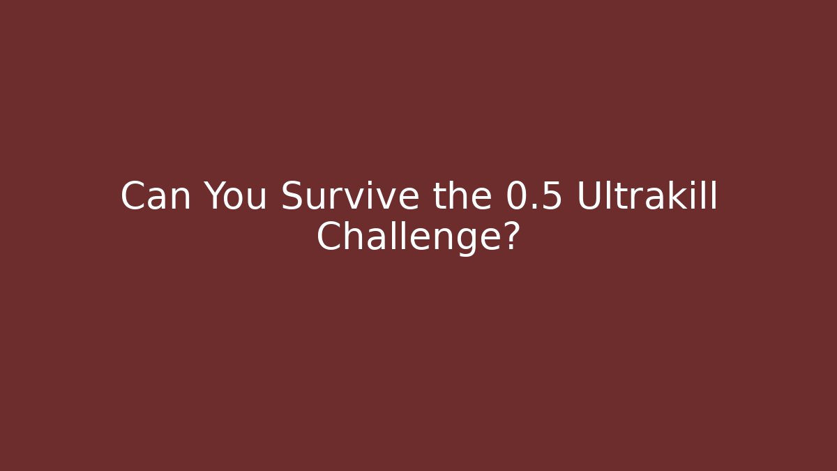 Can You Survive the 0.5 Ultrakill Challenge?