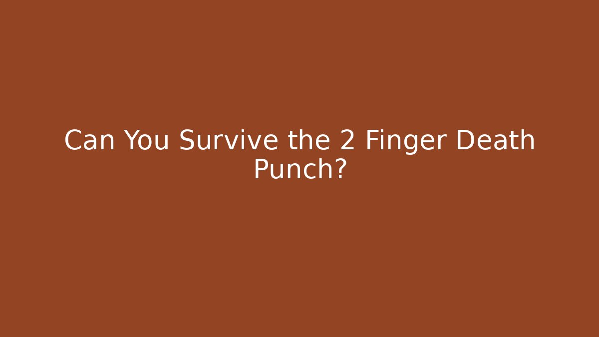 Can You Survive the 2 Finger Death Punch?