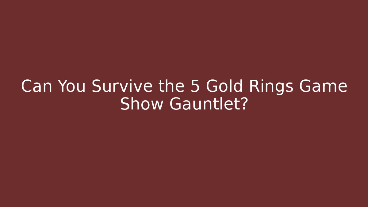 Can You Survive the 5 Gold Rings Game Show Gauntlet?