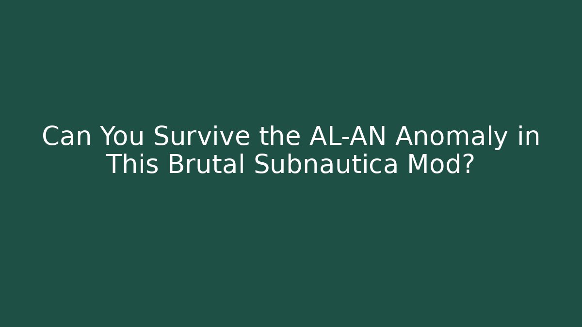 Can You Survive the AL-AN Anomaly in This Brutal Subnautica Mod?