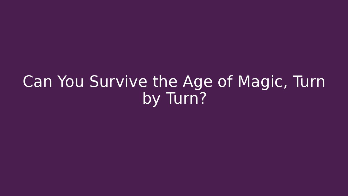 Can You Survive the Age of Magic, Turn by Turn? - Critter Realm