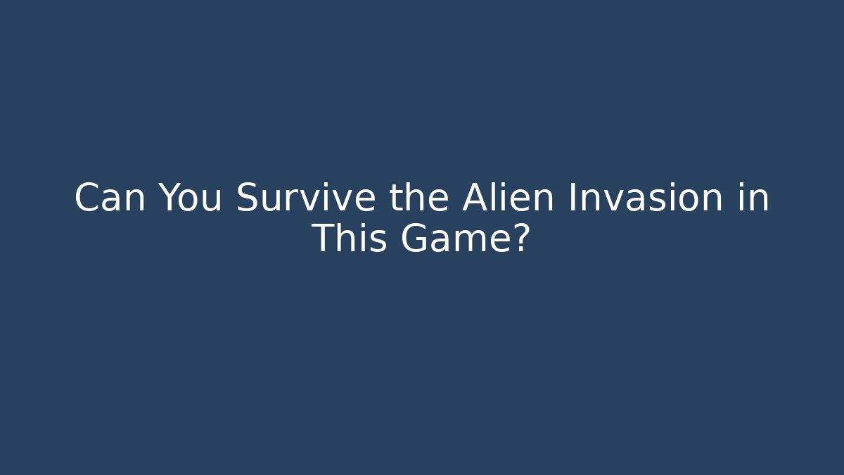 Can You Survive the Alien Invasion in This Game?