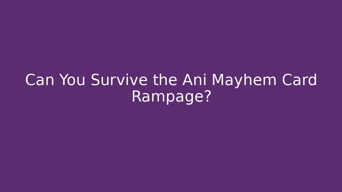 Can You Survive the Ani Mayhem Card Rampage?