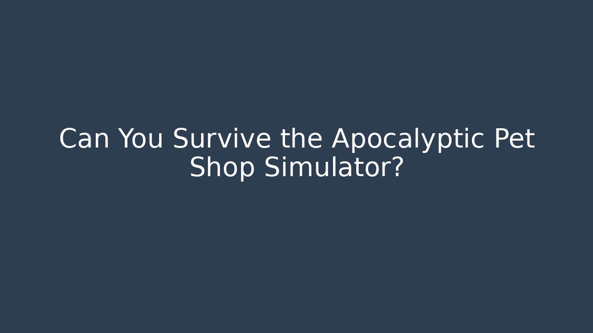 Can You Survive the Apocalyptic Pet Shop Simulator? - Critter Realm