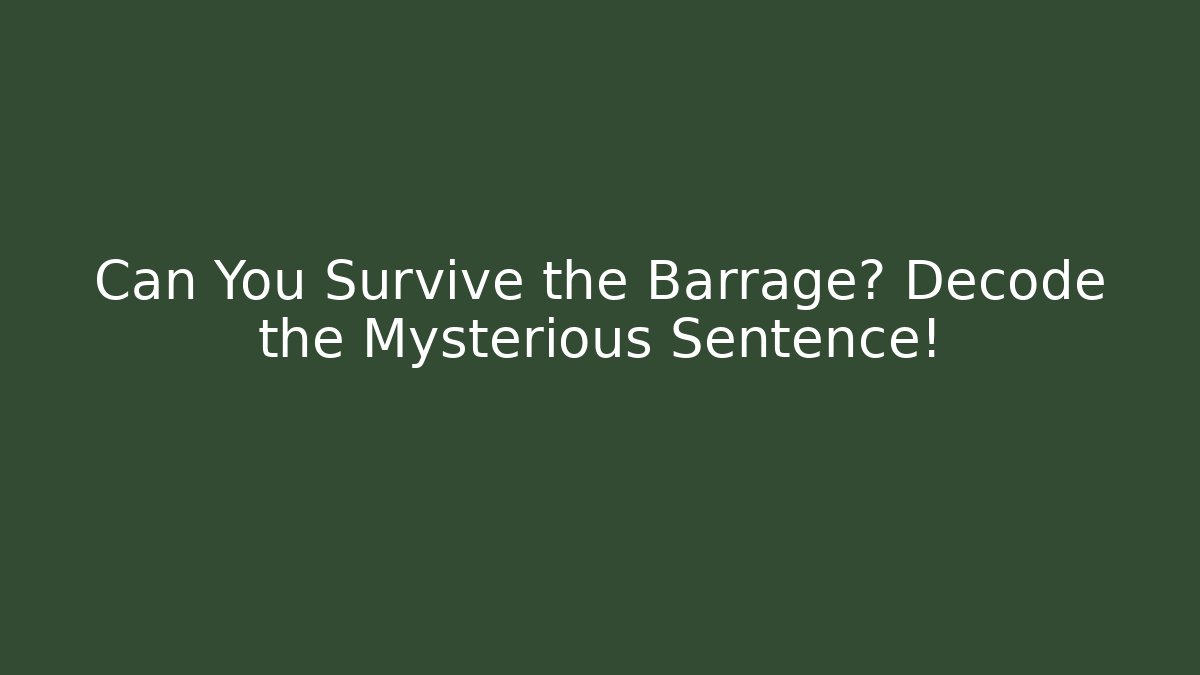 Can You Survive the Barrage? Decode the Mysterious Sentence!