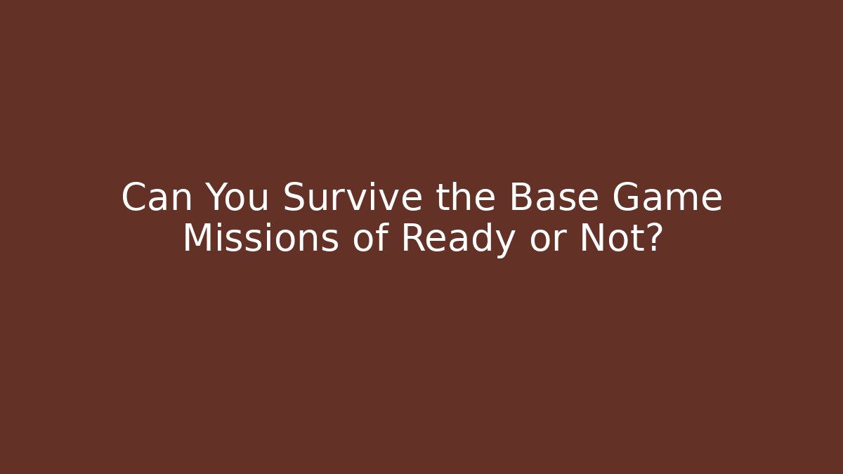 Can You Survive the Base Game Missions of Ready or Not?